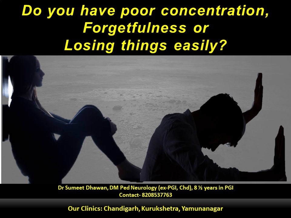poor concentration, Forgetfulness or Losing things easily